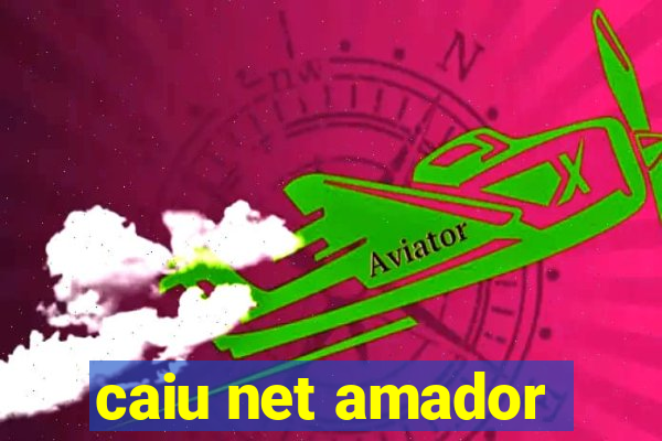 caiu net amador